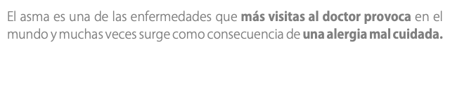 El asma es una de las enfermedades que más visitas al doctor provoca en el mundo y muchas veces surge como consecuencia de una alergia mal cuidada.