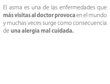 El asma es una de las enfermedades que más visitas al doctor provoca en el mundo y muchas veces surge como consecuencia de una alergia mal cuidada.